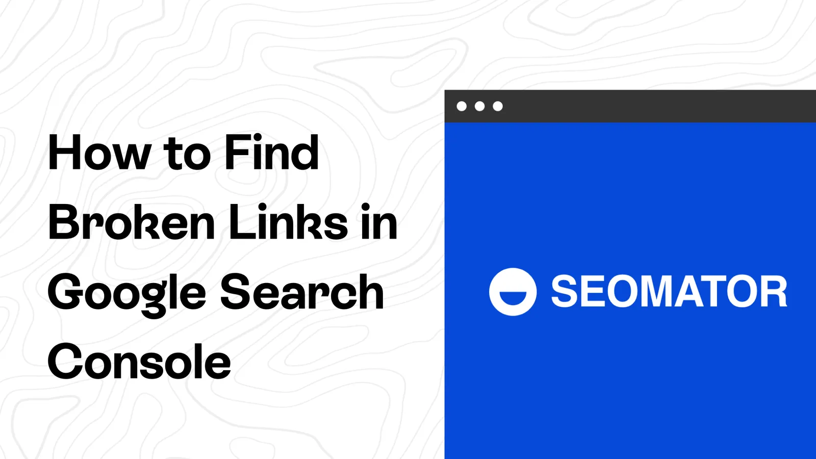 How to Find & Fix Broken Links in Google Search Console