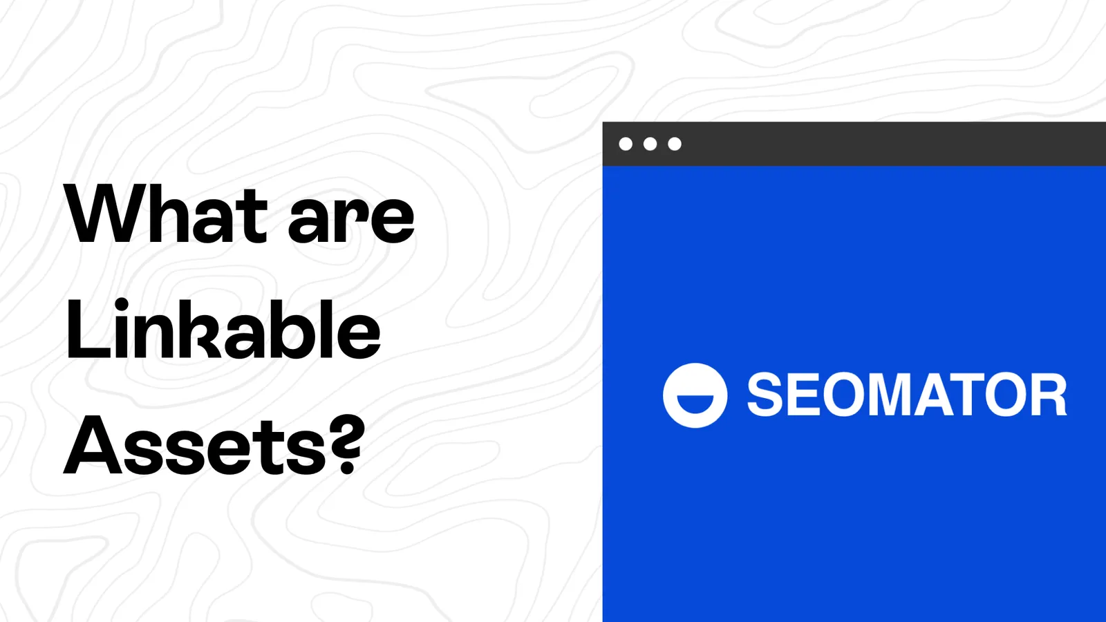 What are Linkable Assets? - Types & Best Practices