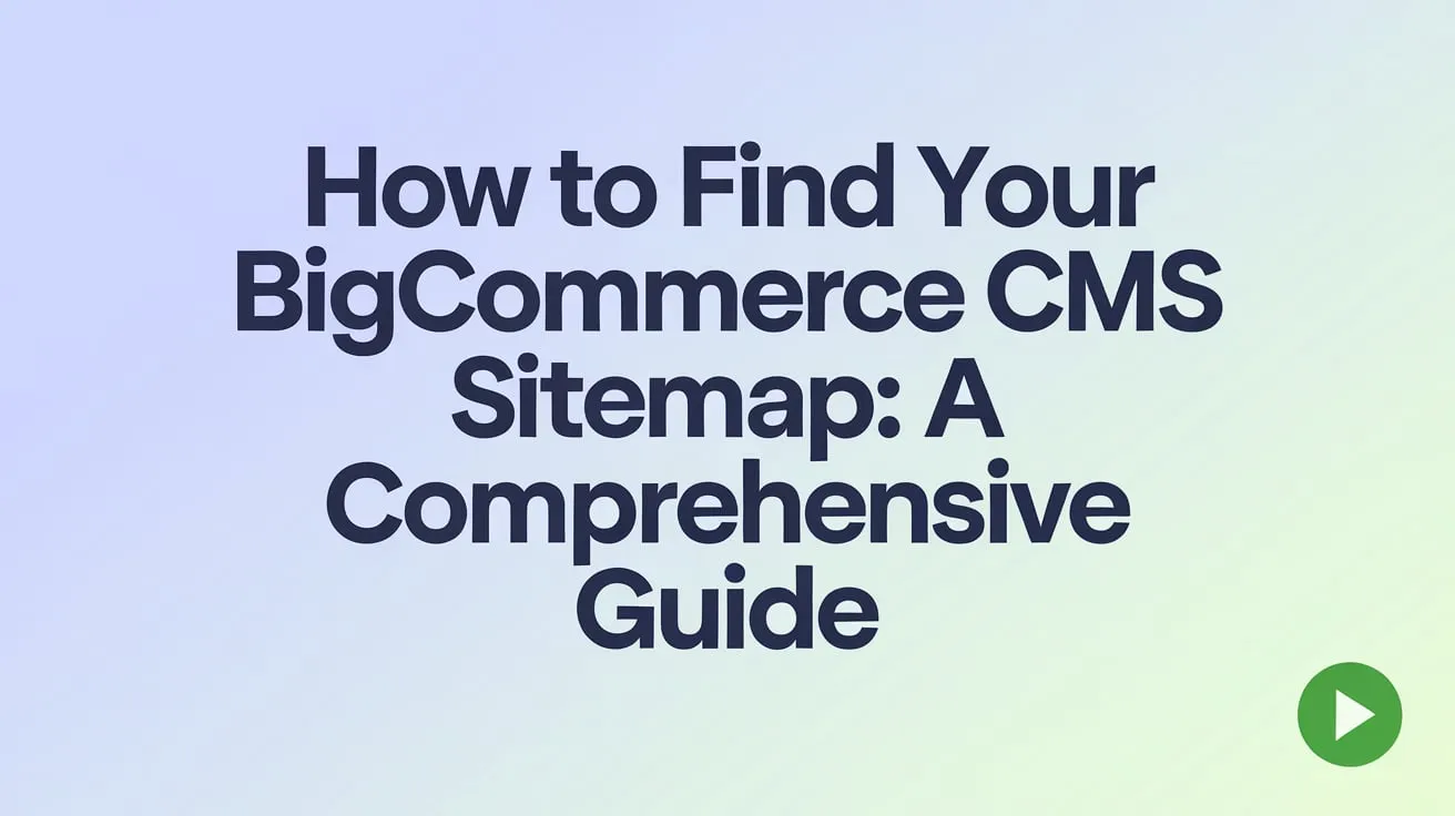 So finden Sie Ihre BigCommerce CMS-Sitemap: Eine umfassende Anleitung