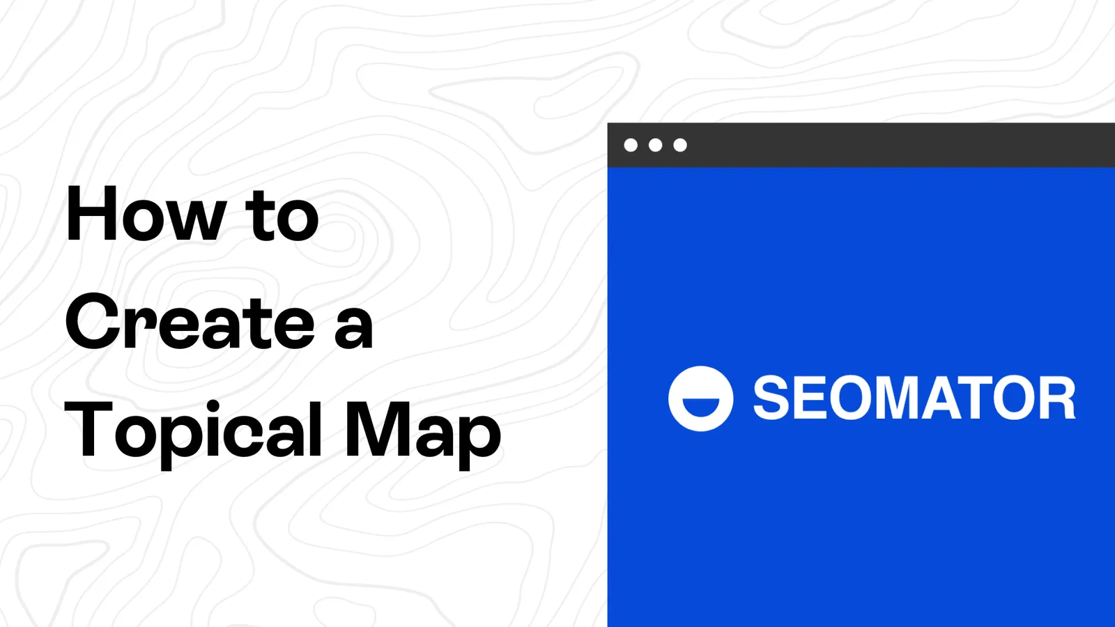 How to Create a Topical Map in 6 Steps