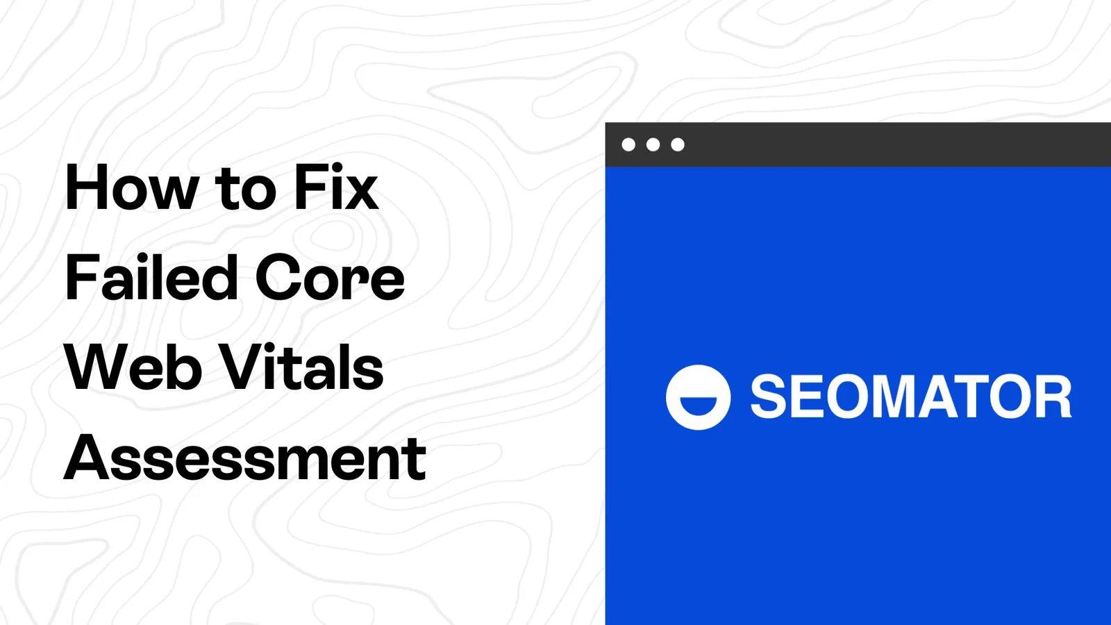 How to Fix Failed Core Web Vitals Assessment